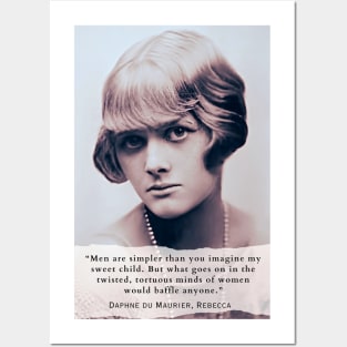 Daphne du Maurier  portrait and quote: Men are simpler than you imagine my sweet child. But what goes on in the twisted, tortuous minds of women would baffle anyone. Posters and Art